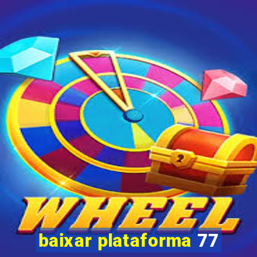 baixar plataforma 77